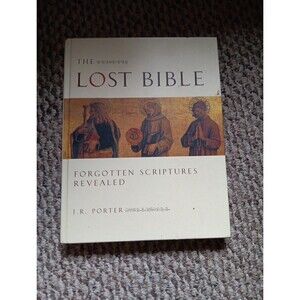 The Lost Bible : Forgotten Scriptures Revealed by J. R. Porter (2001, Hardcover)